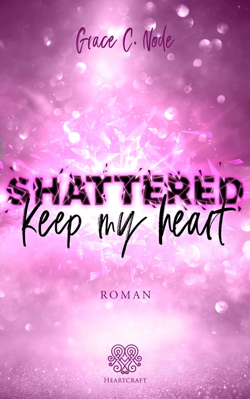 Node, Grace C. - Node, Grace C. - Shattered - Keep my heart (Band 2)
