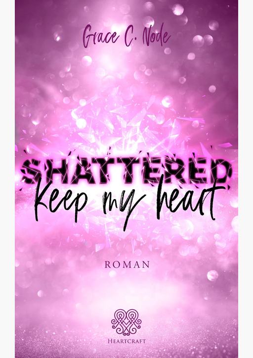 Node, Grace C. - Shattered - Keep my heart (Band 2)