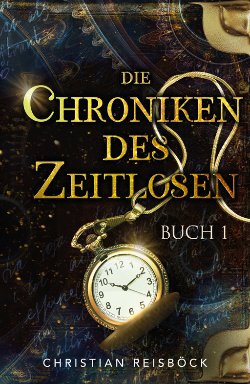 Reisböck, Christian - Reisböck, Christian - Die Chroniken des Zeitlosen: Buch 1