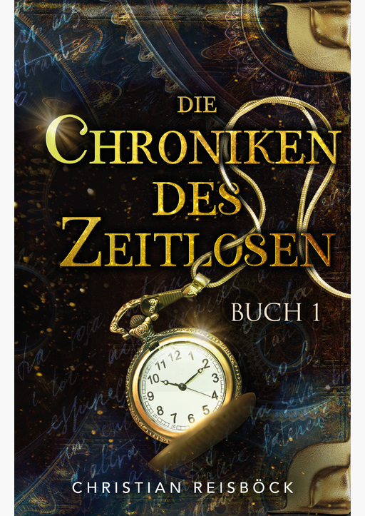 Reisböck, Christian - Die Chroniken des Zeitlosen: Buch 1
