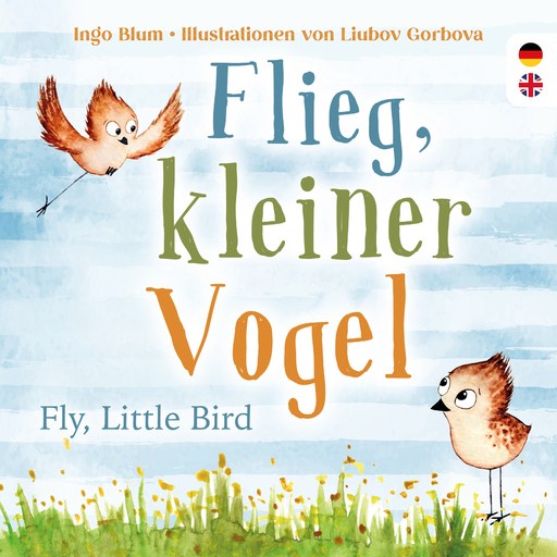 Blum, Ingo - Blum, Ingo - Flieg, kleiner Vogel. Fly, little Bird.