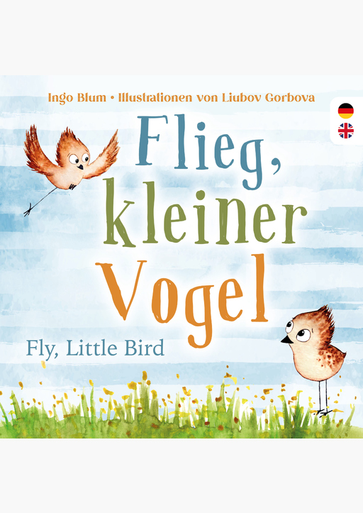Blum, Ingo - Flieg, kleiner Vogel. Fly, little Bird.