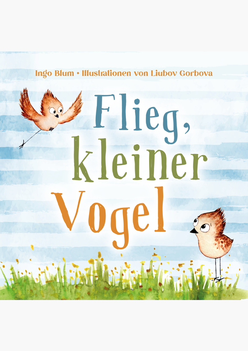 Blum, Ingo - Flieg, kleiner Vogel.