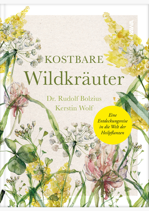 Bolzius, Dr. Rudolf / Wolf, Kerstin - Kostbare Wildkräuter