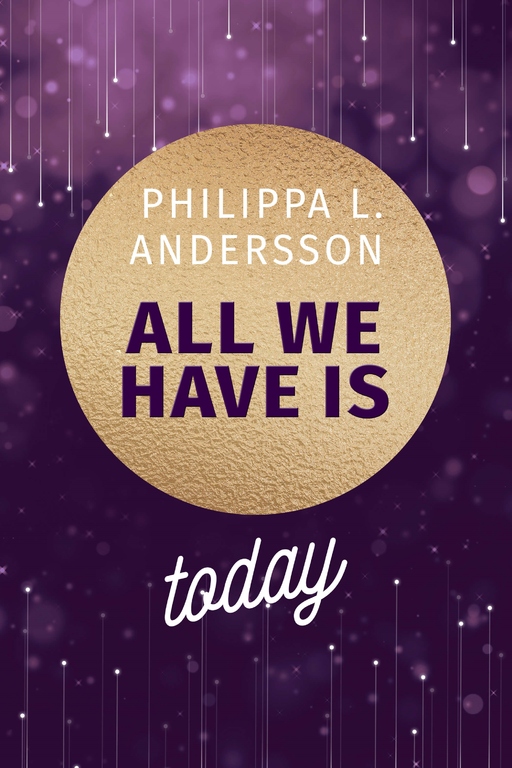 Andersson, Philippa L. - Andersson, Philippa L. - All We Have Is Today