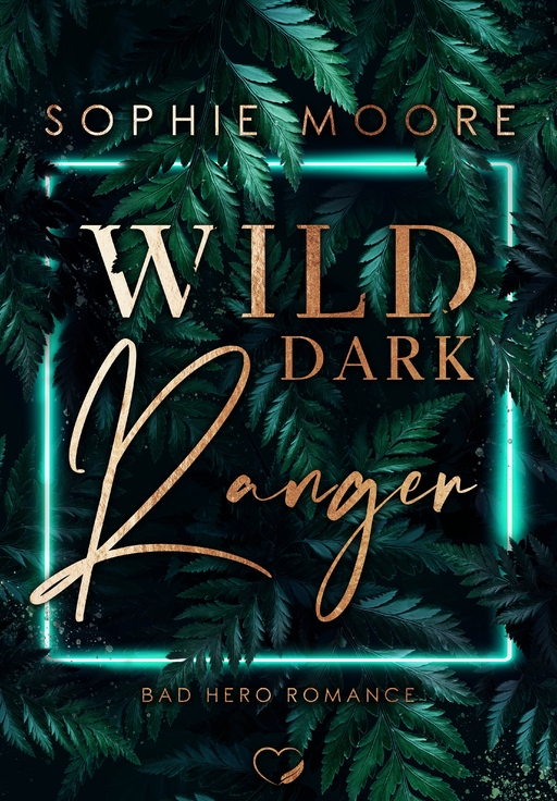Moore, Sophie - Moore, Sophie - Wild Dark Ranger - Bad Hero Romance