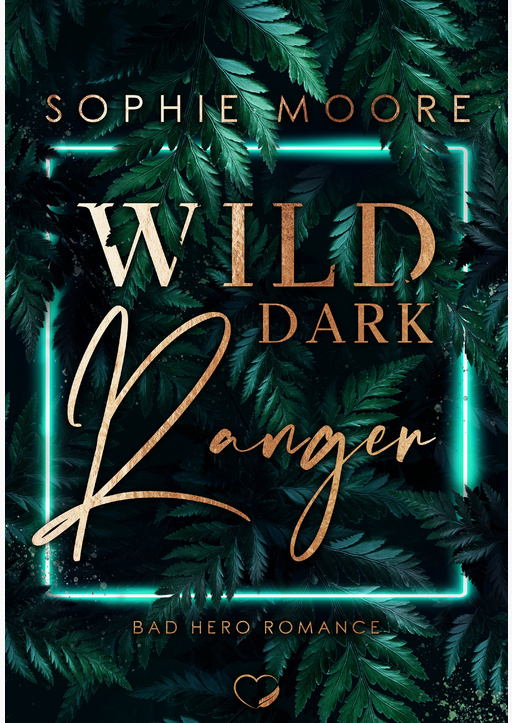 Moore, Sophie - Wild Dark Ranger - Bad Hero Romance