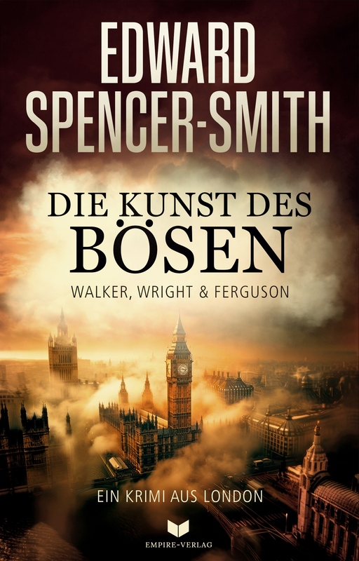 Spencer-Smith, Edward - Spencer-Smith, Edward - Die Kunst des Bösen: Ein Krimi aus London