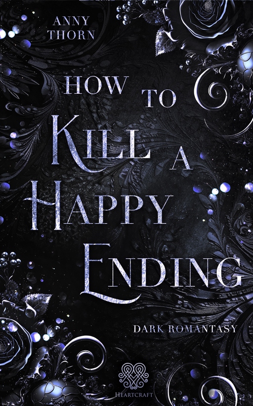 Thorn, Anny - Thorn, Anny - How to kill a Happy Ending (Dark Romantasy)