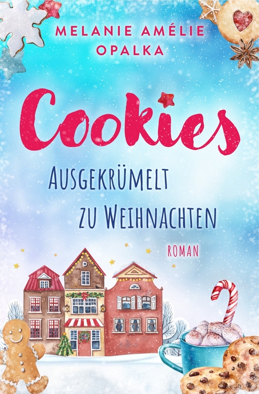 Opalka, Melanie Amélie - Opalka, Melanie Amélie - Cookies – ausgekrümelt zu Weihnachten