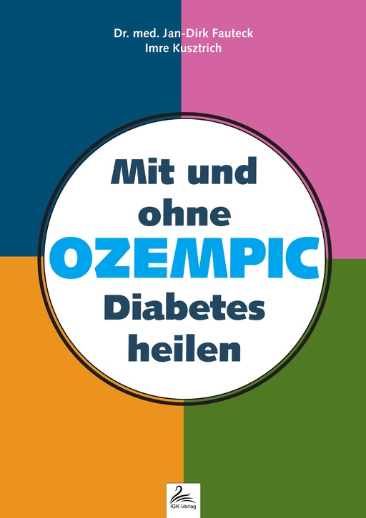Dr. med. Fauteck,Jan-Dirk/Kusztrich,Imre - Dr. med. Fauteck,Jan-Dirk/Kusztrich,Imre - Mit und ohne OZEMPIC Diabetes heilen