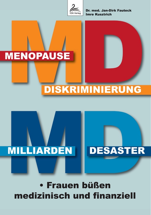 Dr. med. Fauteck,Jan-Dirk/Kusztrich,Imre - Dr. med. Fauteck,Jan-Dirk/Kusztrich,Imre - MD Menopause Diskriminierung, MD Milliarden Desast