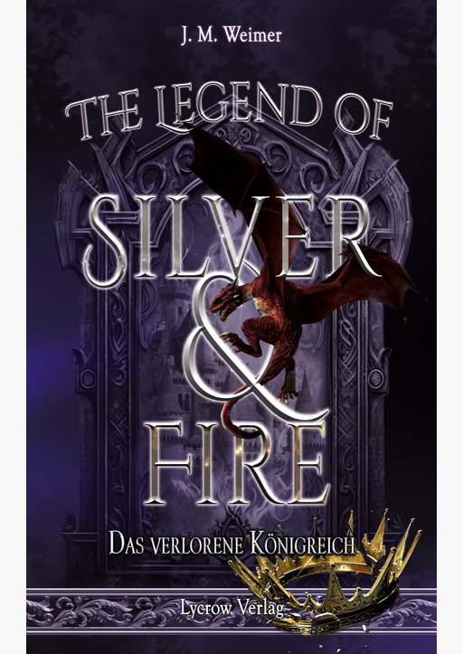 Weimer, J. M. - The Legend of Silver and Fire