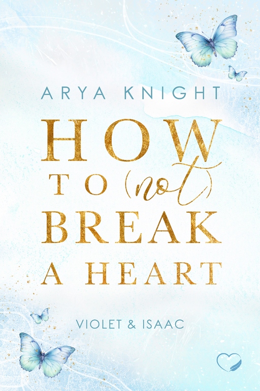 Knight, Arya - Knight, Arya - How To (Not) Break A Heart