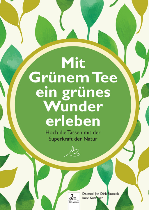 Dr. med. Fauteck,Jan-Dirk/Kusztrich,Imre - Mit Grünem Tee ein grünes Wunder erleben
