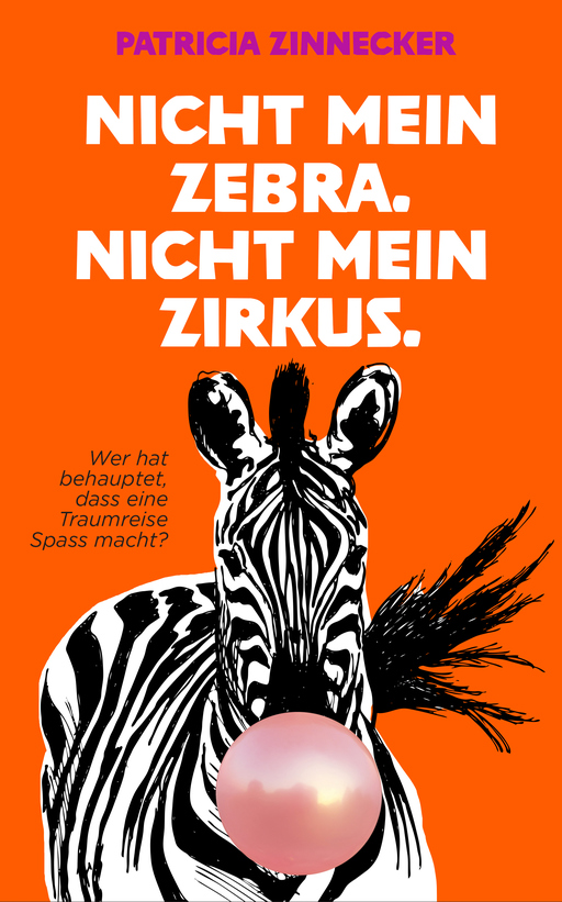 Zinnecker, Patricia - Zinnecker, Patricia - Nicht mein Zebra. Nicht mein Zirkus.