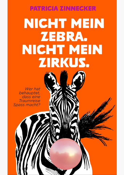 Zinnecker, Patricia - Nicht mein Zebra. Nicht mein Zirkus.