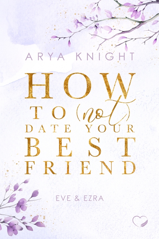 Knight, Arya - Knight, Arya - How To (Not) Date Your Best Friend