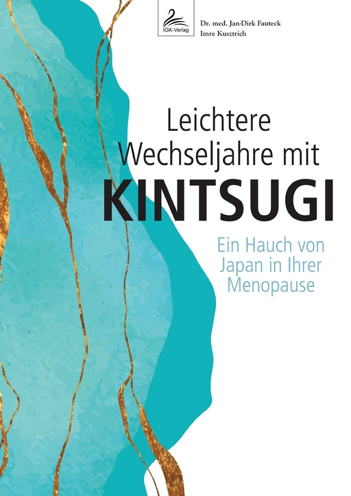 Dr. med. Fauteck,Jan-Dirk/Kusztrich,Imre - Dr. med. Fauteck,Jan-Dirk/Kusztrich,Imre - Leichtere Wechseljahre mit KINTSUGI