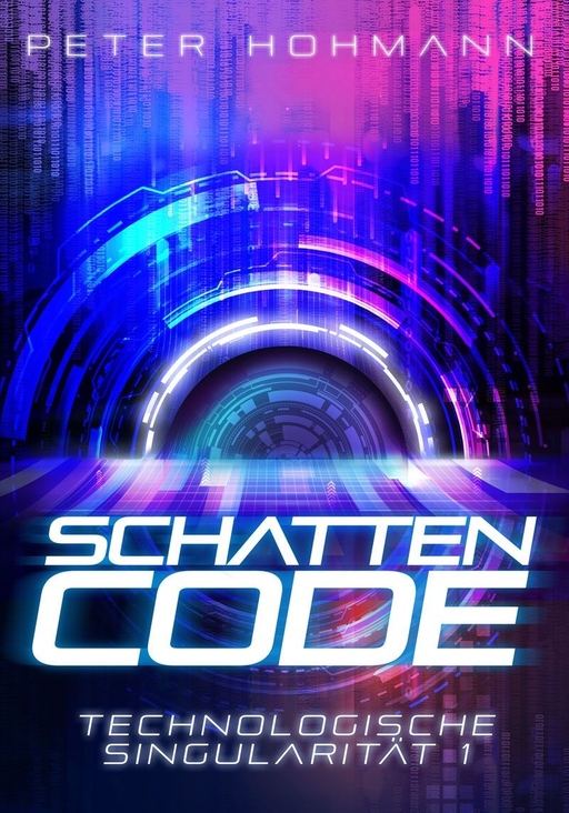 Peter Hohmann - Peter Hohmann - Schattencode (Technologische Singularität 1)