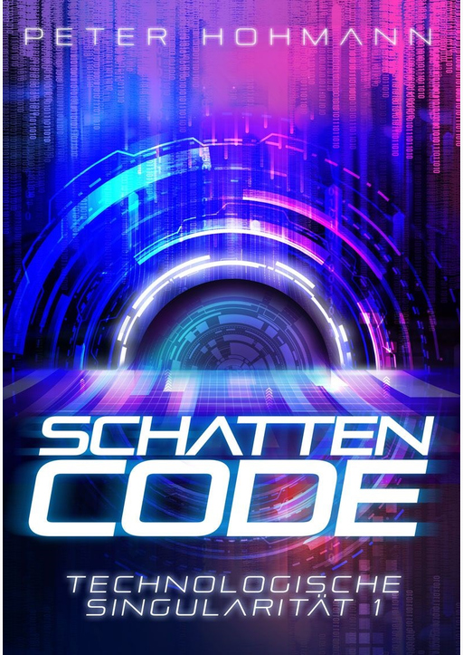 Peter Hohmann - Schattencode (Technologische Singularität 1)