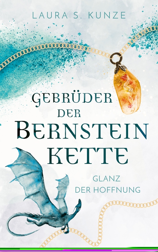 Gebrüder der Bernsteinkette 1 von Laura S. Kunze