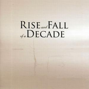 rise and fall of a decade - rise and fall of a decade - rise and fall of a decade
