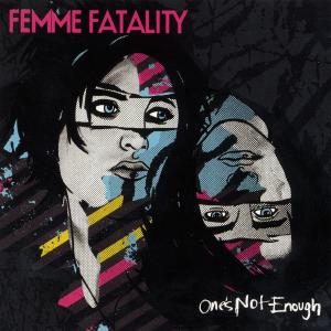 femme fatality - ones not enough