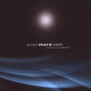 even more vast - even more vast - would you believe