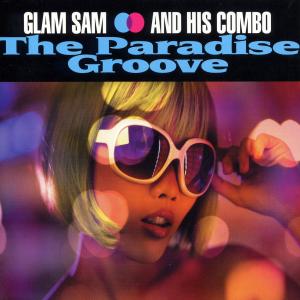 glam sam and his combo - glam sam and his combo - the paradise groove